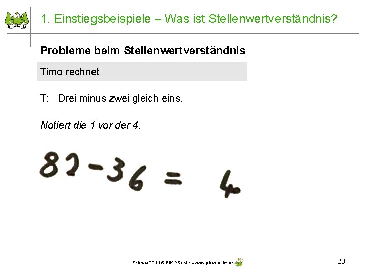 1. Einstiegsbeispiele – Was ist Stellenwertverständnis? Probleme beim Stellenwertverständnis Timo rechnet T: Drei minus