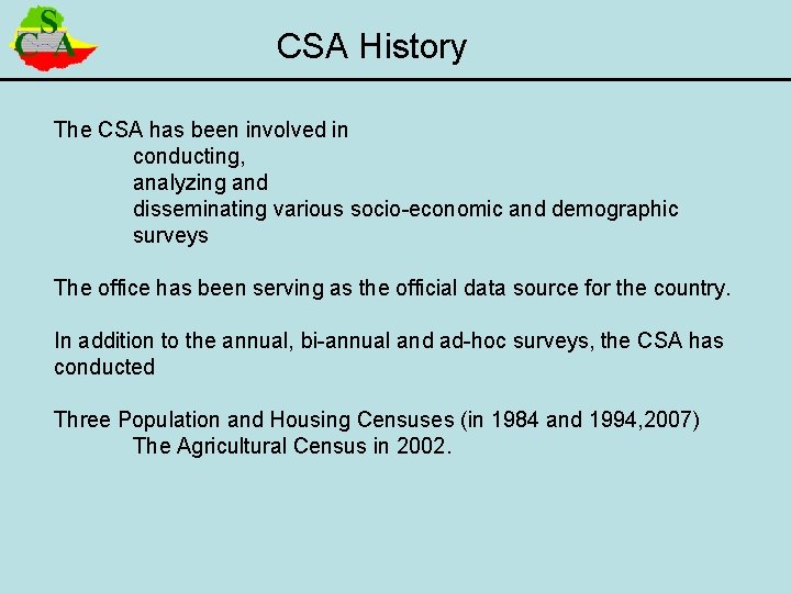 CSA History The CSA has been involved in conducting, analyzing and disseminating various socio-economic