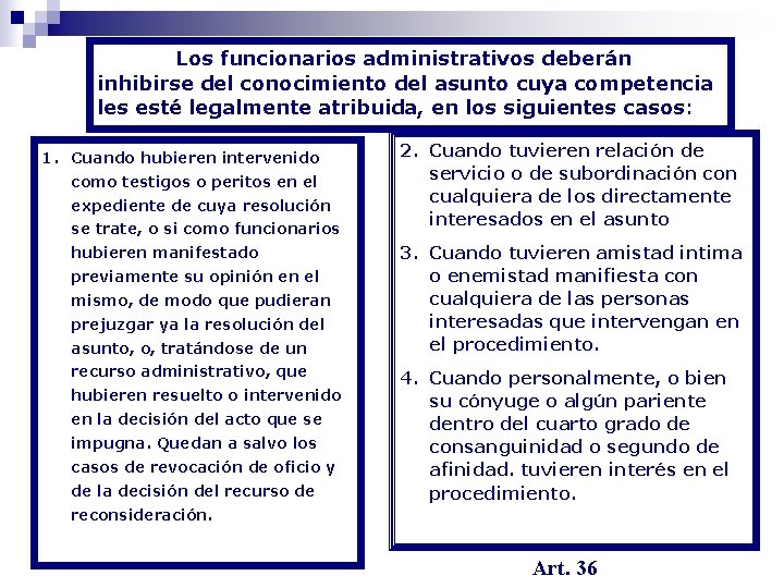 Los funcionarios administrativos deberán inhibirse del conocimiento del asunto cuya competencia les esté legalmente