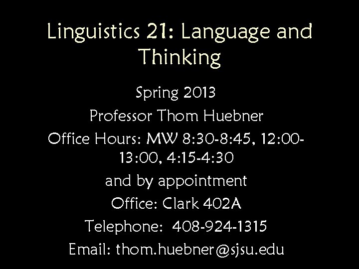 Linguistics 21: Language and Thinking Spring 2013 Professor Thom Huebner Office Hours: MW 8: Linguistics 21: Language and Thinking Spring 2013 Professor Thom Huebner Office Hours: MW 8: