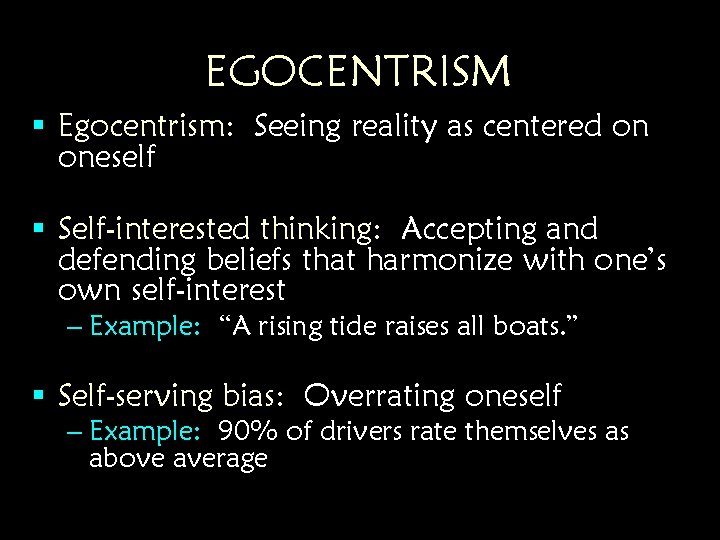 EGOCENTRISM § Egocentrism: Seeing reality as centered on oneself § Self-interested thinking: Accepting and EGOCENTRISM § Egocentrism: Seeing reality as centered on oneself § Self-interested thinking: Accepting and