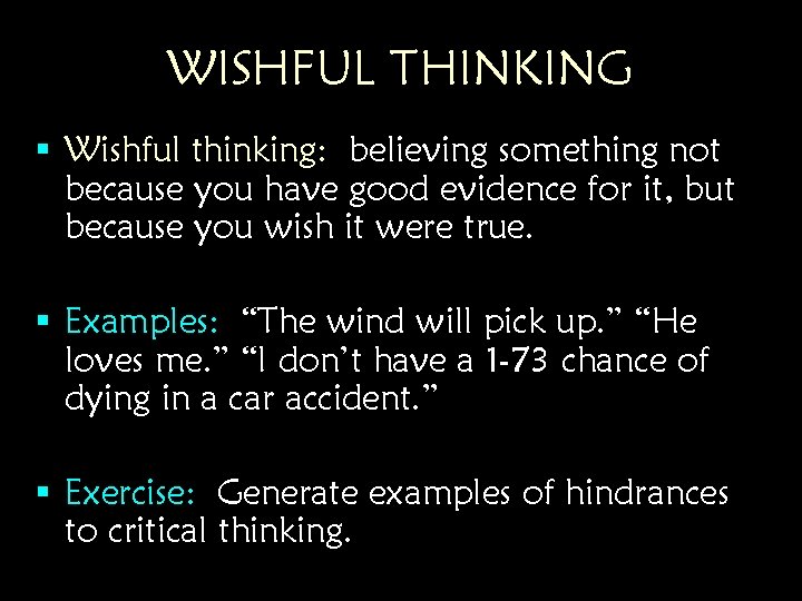 WISHFUL THINKING § Wishful thinking: believing something not because you have good evidence for WISHFUL THINKING § Wishful thinking: believing something not because you have good evidence for