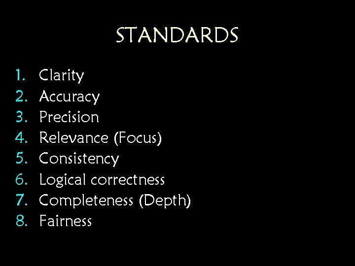 STANDARDS 1. 2. 3. 4. 5. 6. 7. 8. Clarity Accuracy Precision Relevance (Focus) STANDARDS 1. 2. 3. 4. 5. 6. 7. 8. Clarity Accuracy Precision Relevance (Focus)