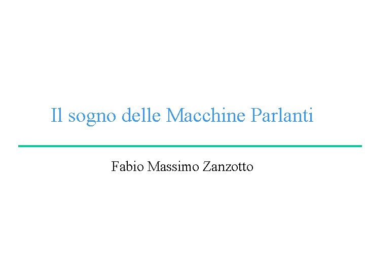 Il sogno delle Macchine Parlanti Fabio Massimo Zanzotto 