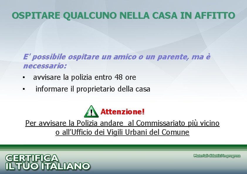 OSPITARE QUALCUNO NELLA CASA IN AFFITTO E' possibile ospitare un amico o un parente,