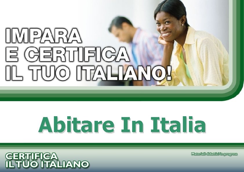 PROGETTO CERTIFICA IL TUO ITALIANO Abitare In Italia 