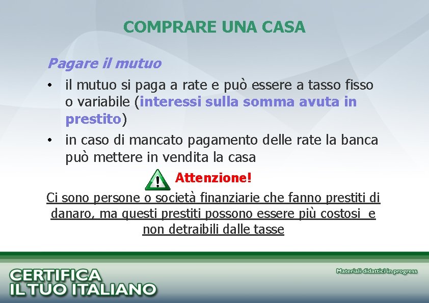 COMPRARE UNA CASA Pagare il mutuo • il mutuo si paga a rate e