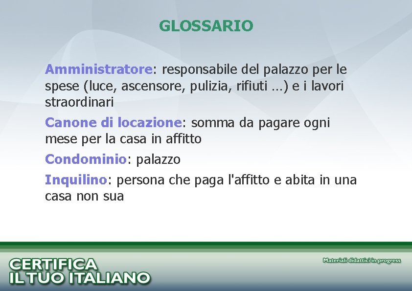 GLOSSARIO Amministratore: responsabile del palazzo per le spese (luce, ascensore, pulizia, rifiuti …) e