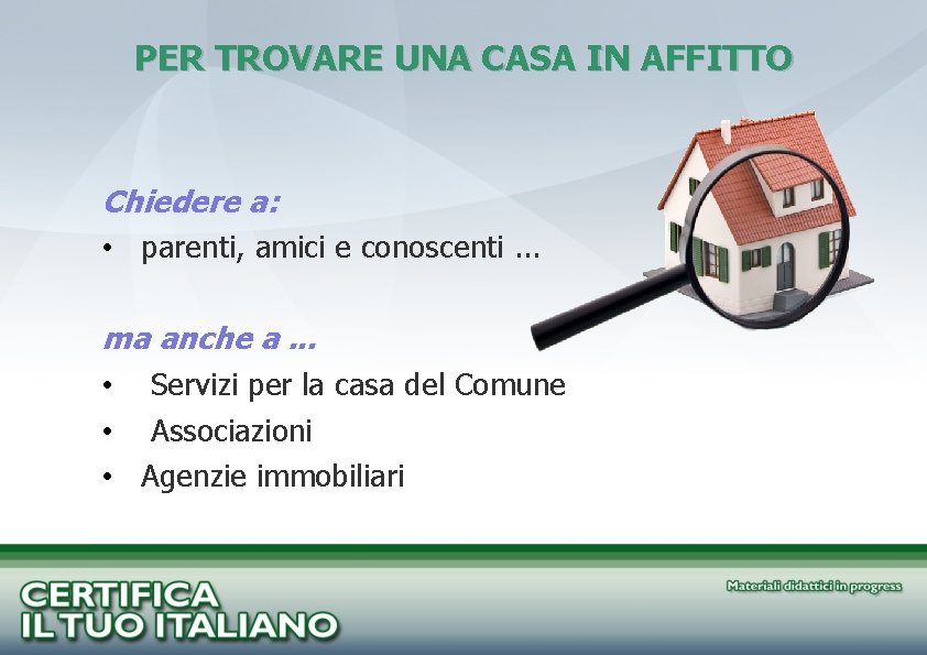 PER TROVARE UNA CASA IN AFFITTO Chiedere a: • parenti, amici e conoscenti. .