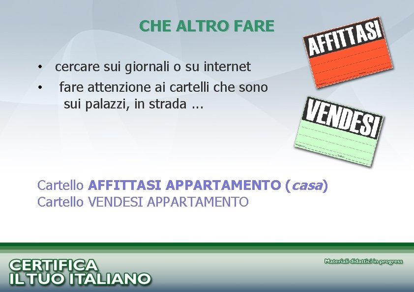 CHE ALTRO FARE • cercare sui giornali o su internet • fare attenzione ai