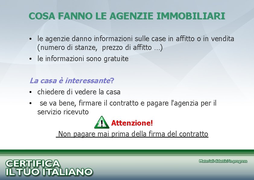 COSA FANNO LE AGENZIE IMMOBILIARI • le agenzie danno informazioni sulle case in affitto