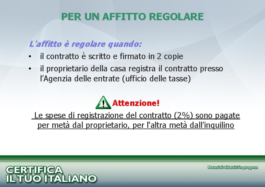 PER UN AFFITTO REGOLARE L'affitto è regolare quando: • il contratto è scritto e