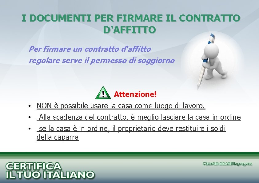 I DOCUMENTI PER FIRMARE IL CONTRATTO D'AFFITTO Per firmare un contratto d'affitto regolare serve