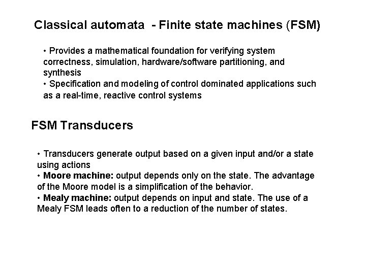 Classical automata - Finite state machines (FSM) • Provides a mathematical foundation for verifying