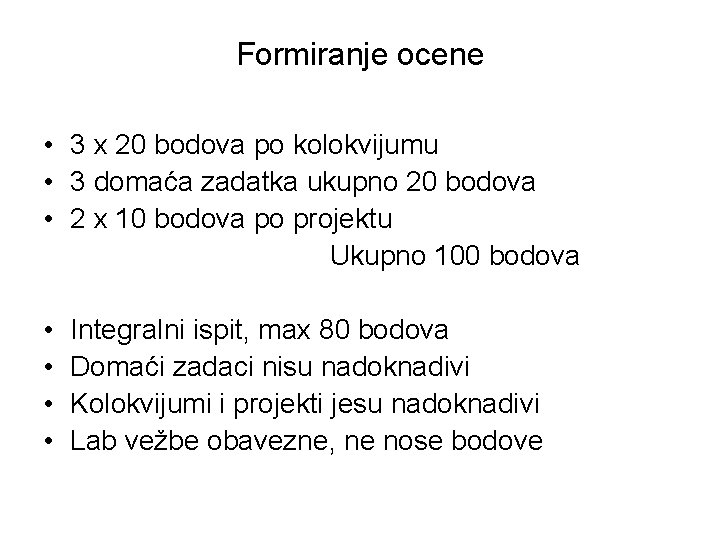 Formiranje ocene • 3 x 20 bodova po kolokvijumu • 3 domaća zadatka ukupno