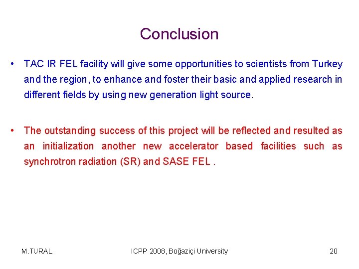 Conclusion • TAC IR FEL facility will give some opportunities to scientists from Turkey