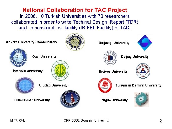 National Collaboration for TAC Project In 2006, 10 Turkish Universities with 70 researchers collaborated