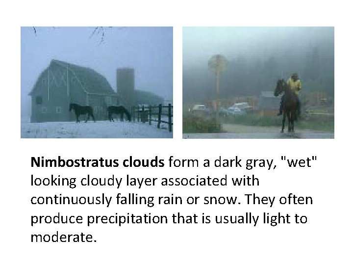 Nimbostratus clouds form a dark gray, "wet" looking cloudy layer associated with continuously falling