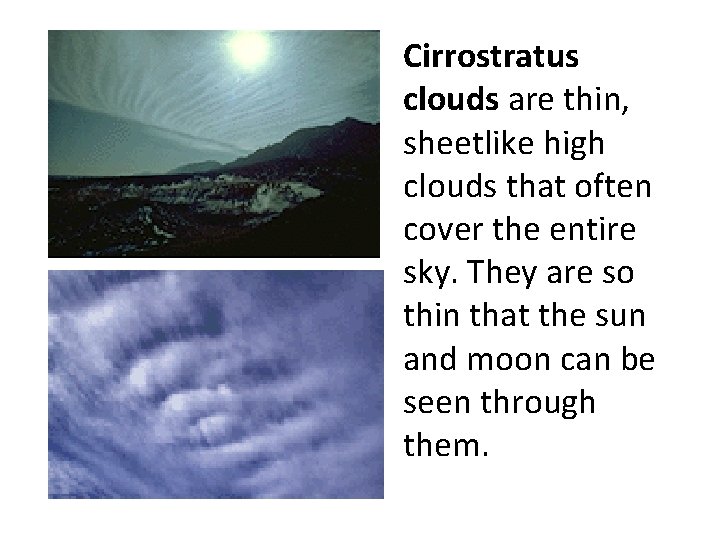 Cirrostratus clouds are thin, sheetlike high clouds that often cover the entire sky. They