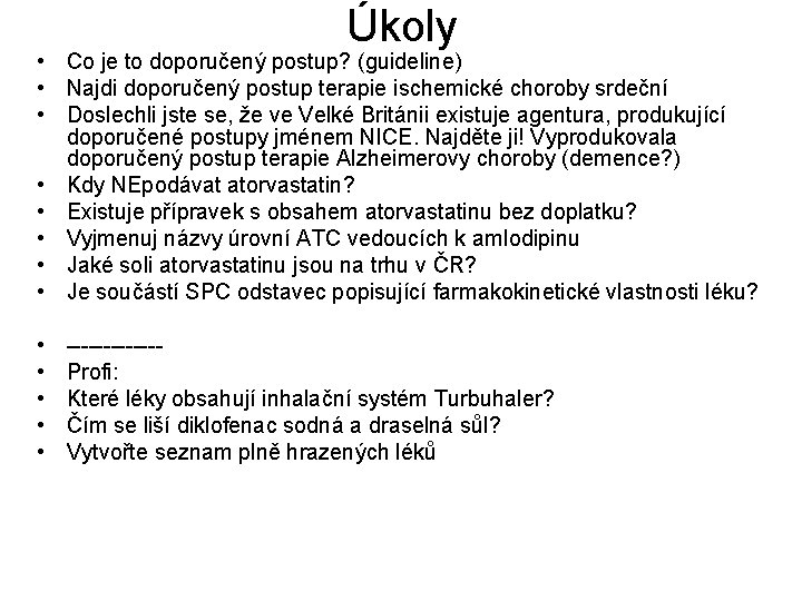 Úkoly • Co je to doporučený postup? (guideline) • Najdi doporučený postup terapie ischemické