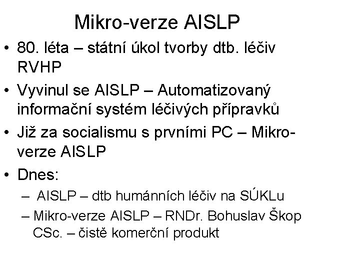 Mikro-verze AISLP • 80. léta – státní úkol tvorby dtb. léčiv RVHP • Vyvinul