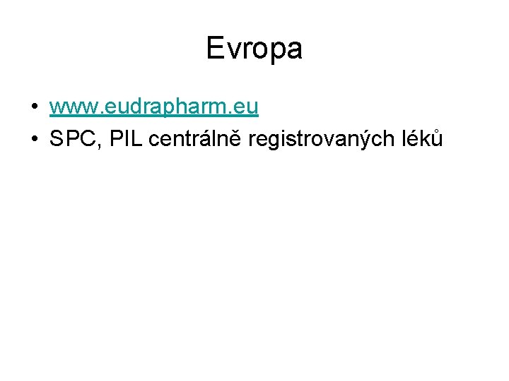 Evropa • www. eudrapharm. eu • SPC, PIL centrálně registrovaných léků 