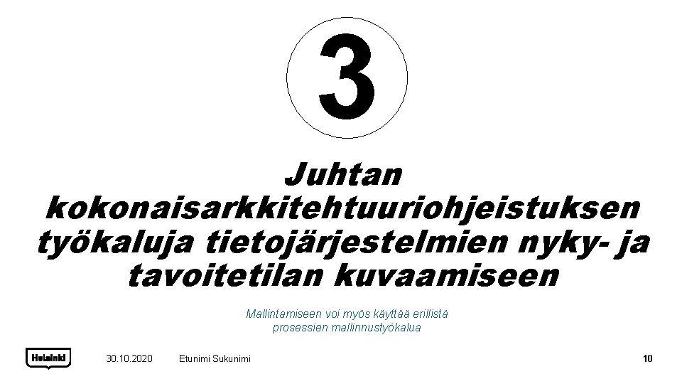 3 Juhtan kokonaisarkkitehtuuriohjeistuksen työkaluja tietojärjestelmien nyky- ja tavoitetilan kuvaamiseen Mallintamiseen voi myös käyttää erillistä