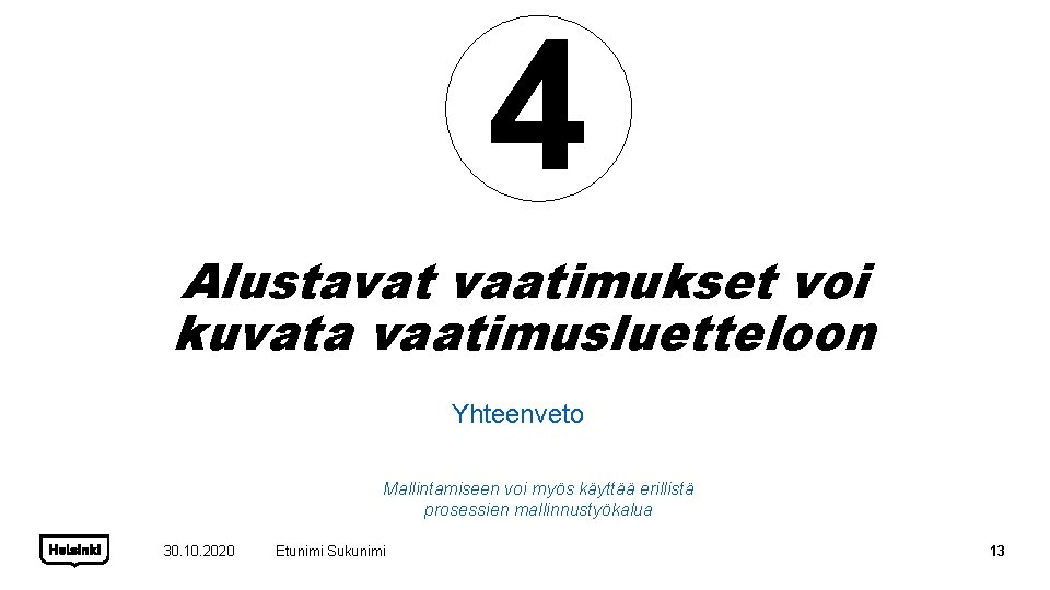 4 Alustavat vaatimukset voi kuvata vaatimusluetteloon Yhteenveto Mallintamiseen voi myös käyttää erillistä prosessien mallinnustyökalua