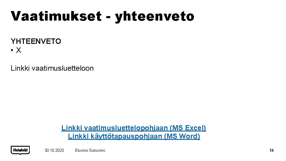 Vaatimukset - yhteenveto YHTEENVETO • X Linkki vaatimusluetteloon Linkki vaatimusluettelopohjaan (MS Excel) Linkki käyttötapauspohjaan