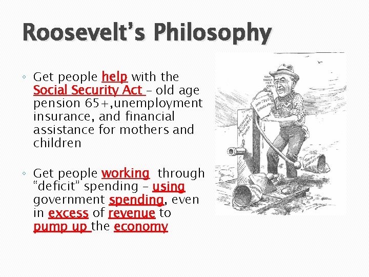 Roosevelt’s Philosophy ◦ Get people help with the Social Security Act – old age