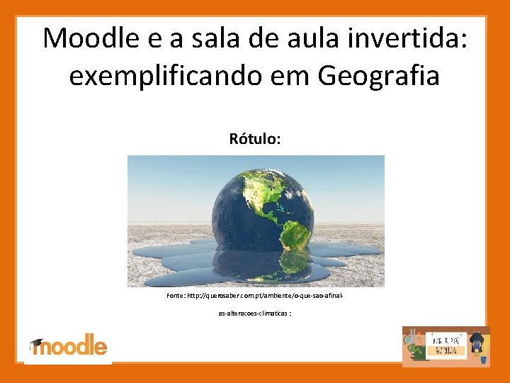 Moodle e a sala de aula invertida: exemplificando em Geografia Rótulo: Fonte: http: //querosaber.