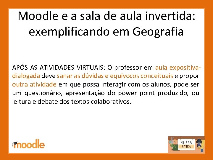 Moodle e a sala de aula invertida: exemplificando em Geografia APÓS AS ATIVIDADES VIRTUAIS: