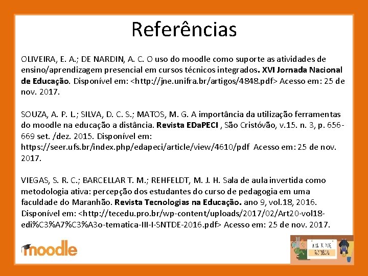 Referências OLIVEIRA, E. A. ; DE NARDIN, A. C. O uso do moodle como