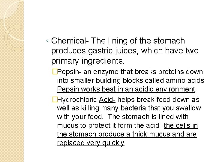 ◦ Chemical- The lining of the stomach produces gastric juices, which have two primary