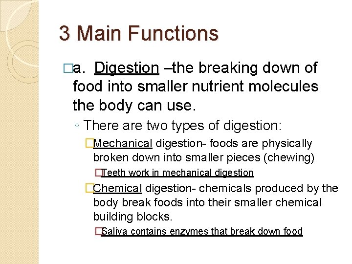 3 Main Functions �a. Digestion –the breaking down of food into smaller nutrient molecules