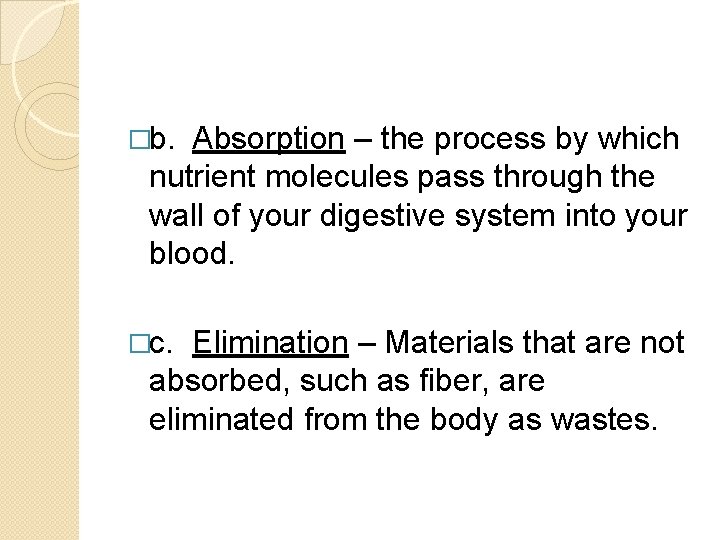 �b. Absorption – the process by which nutrient molecules pass through the wall of