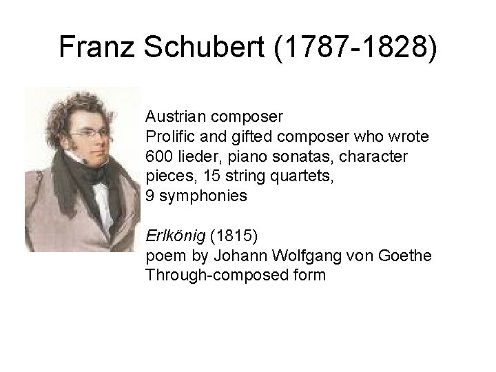 Franz Schubert (1787 -1828) Austrian composer Prolific and gifted composer who wrote 600 lieder, Franz Schubert (1787 -1828) Austrian composer Prolific and gifted composer who wrote 600 lieder,