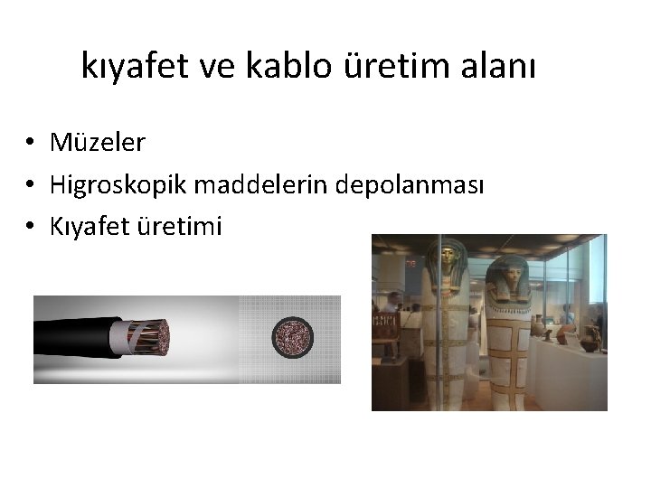 kıyafet ve kablo üretim alanı • Müzeler • Higroskopik maddelerin depolanması • Kıyafet üretimi kıyafet ve kablo üretim alanı • Müzeler • Higroskopik maddelerin depolanması • Kıyafet üretimi