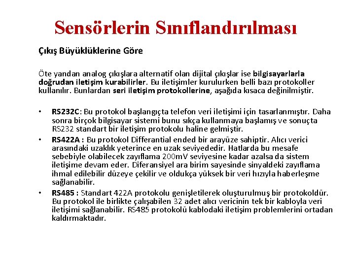 Sensörlerin Sınıflandırılması Çıkış Büyüklüklerine Göre Öte yandan analog çıkışlara alternatif olan dijital çıkışlar ise Sensörlerin Sınıflandırılması Çıkış Büyüklüklerine Göre Öte yandan analog çıkışlara alternatif olan dijital çıkışlar ise