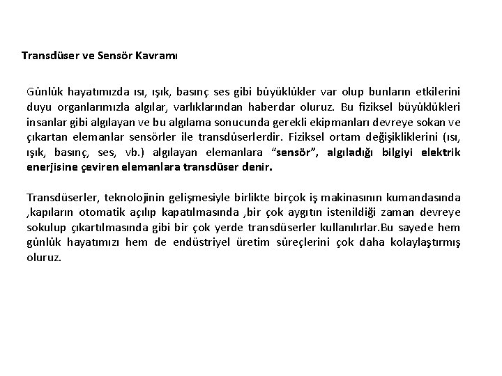 Transdüser ve Sensör Kavramı Günlük hayatımızda ısı, ışık, basınç ses gibi büyüklükler var Transdüser ve Sensör Kavramı Günlük hayatımızda ısı, ışık, basınç ses gibi büyüklükler var