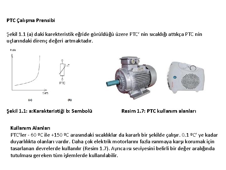 PTC Çalışma Prensibi Şekil 1. 1 (a) daki karekteristik eğride görüldüğü üzere PTC’ nin PTC Çalışma Prensibi Şekil 1. 1 (a) daki karekteristik eğride görüldüğü üzere PTC’ nin