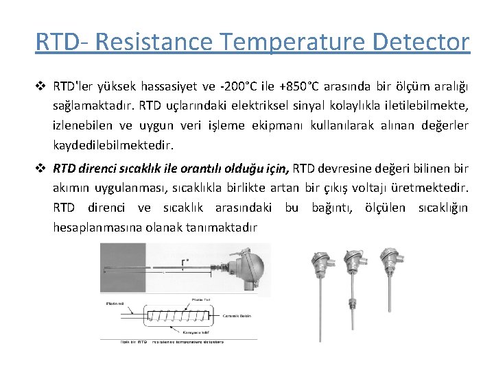 RTD- Resistance Temperature Detector v RTD'ler yüksek hassasiyet ve -200°C ile +850°C arasında bir RTD- Resistance Temperature Detector v RTD'ler yüksek hassasiyet ve -200°C ile +850°C arasında bir