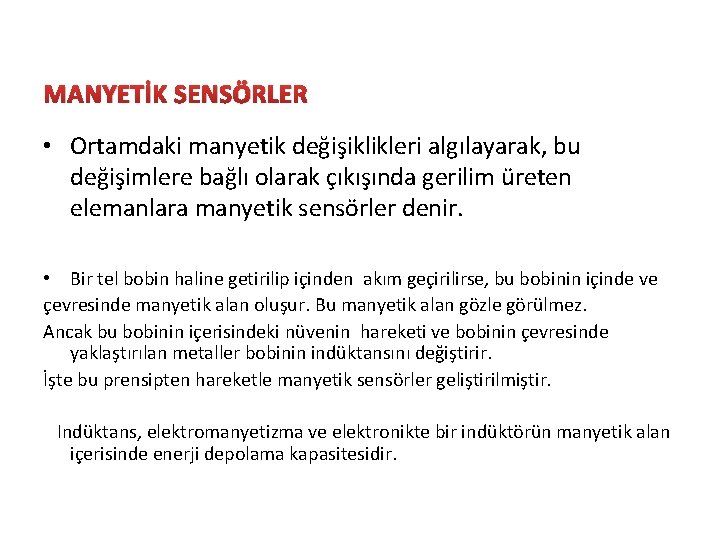 MANYETİK SENSÖRLER • Ortamdaki manyetik değişiklikleri algılayarak, bu değişimlere bağlı olarak çıkışında gerilim üreten MANYETİK SENSÖRLER • Ortamdaki manyetik değişiklikleri algılayarak, bu değişimlere bağlı olarak çıkışında gerilim üreten