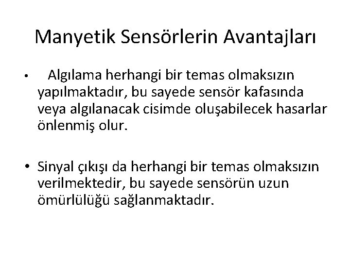 Manyetik Sensörlerin Avantajları • Algılama herhangi bir temas olmaksızın yapılmaktadır, bu sayede sensör kafasında Manyetik Sensörlerin Avantajları • Algılama herhangi bir temas olmaksızın yapılmaktadır, bu sayede sensör kafasında