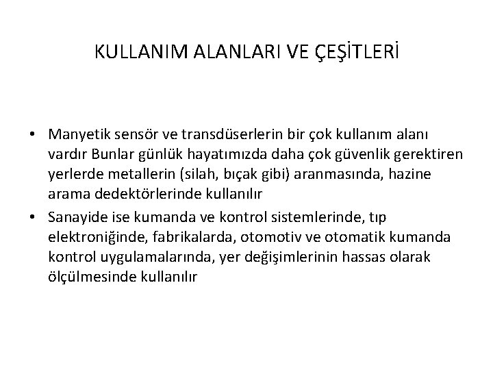 KULLANIM ALANLARI VE ÇEŞİTLERİ • Manyetik sensör ve transdüserlerin bir çok kullanım alanı vardır KULLANIM ALANLARI VE ÇEŞİTLERİ • Manyetik sensör ve transdüserlerin bir çok kullanım alanı vardır
