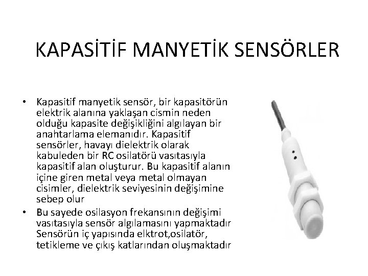 KAPASİTİF MANYETİK SENSÖRLER • Kapasitif manyetik sensör, bir kapasitörün elektrik alanına yaklaşan cismin neden KAPASİTİF MANYETİK SENSÖRLER • Kapasitif manyetik sensör, bir kapasitörün elektrik alanına yaklaşan cismin neden