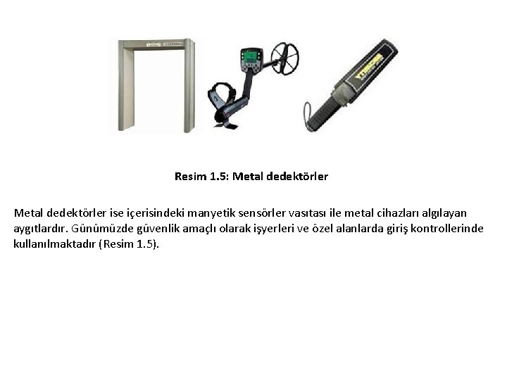 Resim 1. 5: Metal dedektörler ise içerisindeki manyetik sensörler vasıtası ile metal cihazları algılayan Resim 1. 5: Metal dedektörler ise içerisindeki manyetik sensörler vasıtası ile metal cihazları algılayan