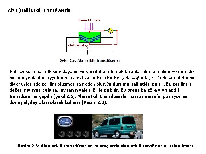 Alan (Hall) Etkili Transdüserler Hall sensörü hall etkisine dayanır Bir yarı iletkenden elektronlar akarken Alan (Hall) Etkili Transdüserler Hall sensörü hall etkisine dayanır Bir yarı iletkenden elektronlar akarken