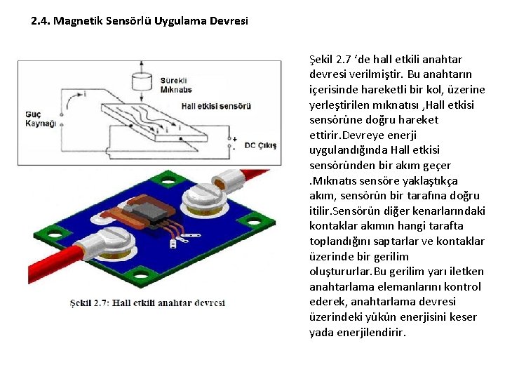 2. 4. Magnetik Sensörlü Uygulama Devresi Şekil 2. 7 ‘de hall etkili anahtar devresi 2. 4. Magnetik Sensörlü Uygulama Devresi Şekil 2. 7 ‘de hall etkili anahtar devresi