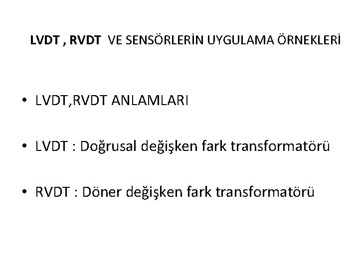 LVDT , RVDT VE SENSÖRLERİN UYGULAMA ÖRNEKLERİ • LVDT, RVDT ANLAMLARI • LVDT : LVDT , RVDT VE SENSÖRLERİN UYGULAMA ÖRNEKLERİ • LVDT, RVDT ANLAMLARI • LVDT :
